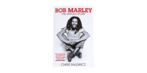BOB MARLEY: THE UNTOLD STORY BY CHRIS SALEWICZ