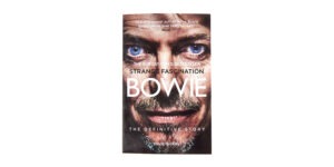 STRANGE FASCINATION: DAVID BOWIE THE DEFINITIVE STORY BY DAVID BUCKLEY