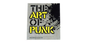 THE ART OF PUNK BY ALEX OGG AND RUSSELL BESTLEY