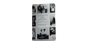 SUBSTANCE / INSIDE NEW ORDER BY PETER HOOK